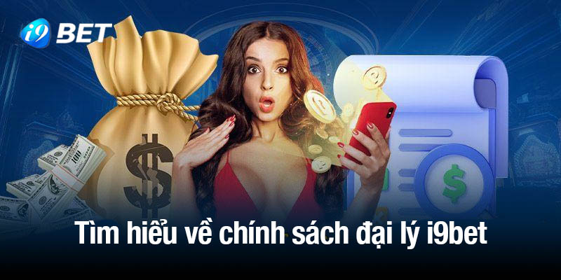 Tìm hiểu sơ lược về chính sách đại lý i9bet