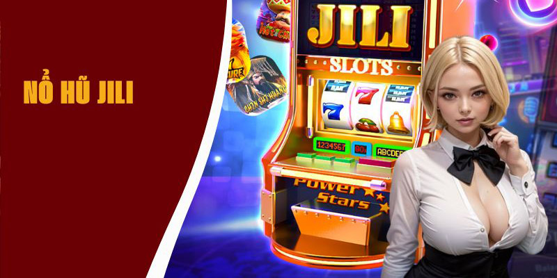 Ưu điểm nổi bật của sảnh chơi Nổ Hũ Jili